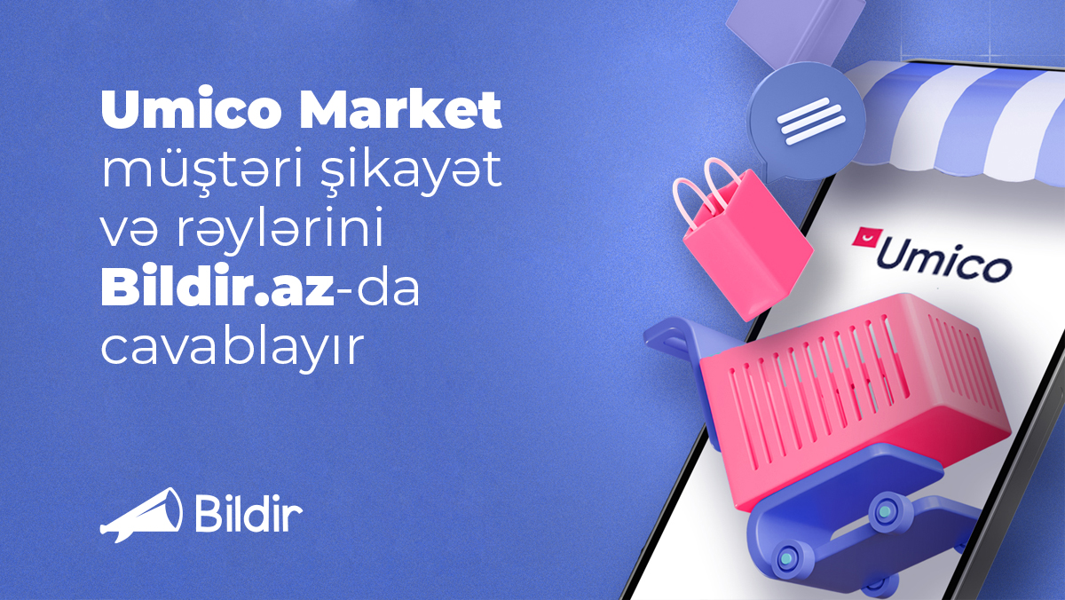Umico Market Müştəri Rəylərinə Necə Cavab Verir? Bildir.az-da Yeni Dönəm